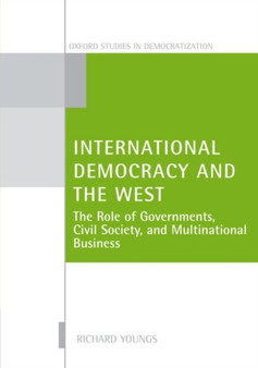International Democracy and the West : The Roles of Governments, Civil Society, and Multinational Business