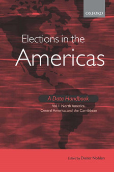 Elections in the Americas A Data Handbook Volume 1 : North America, Central America, and the Caribbean