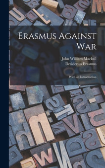 Erasmus Against War : With an Introduction by John William Mackail - Hardback