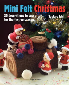 Mini Felt Christmas : 30 Decorations to Sew for the Festive Season by Sachiyo Ishii - Paperback