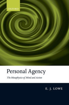 Personal Agency : The Metaphysics of Mind and Action