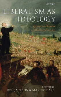 Liberalism as Ideology : Essays in Honour of Michael Freeden