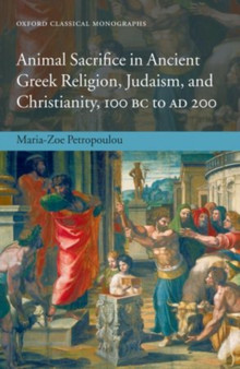 Animal Sacrifice in Ancient Greek Religion, Judaism, and Christianity, 100 BC to AD 200