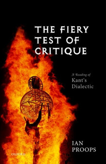 The Fiery Test of Critique : A Reading of Kant's Dialectic