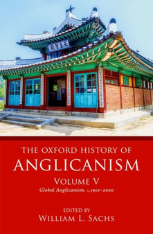 The Oxford History of Anglicanism, Volume V : Global Anglicanism, c. 1910-2000