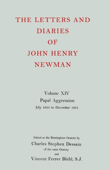 The Letters and Diaries of John Henry Newman: Volume XIV: Papal Aggression: July 1850 to December 1851