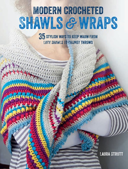 Modern Crocheted Shawls and Wraps : 35 Stylish Ways to Keep Warm from Lacy Shawls to Chunky Throws by Laura Strutt - Paperback