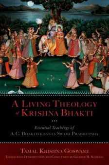 A Living Theology of Krishna Bhakti : Essential Teachings of A. C. Bhaktivedanta Swami Prabhupada