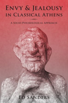 Envy and Jealousy in Classical Athens : A Socio-Psychological Approach