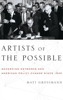 Artists of the Possible : Governing Networks and American Policy since 1945