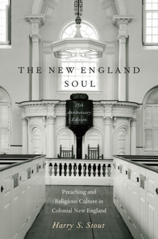 The New England Soul : Preaching and Religious Culture in Colonial New England