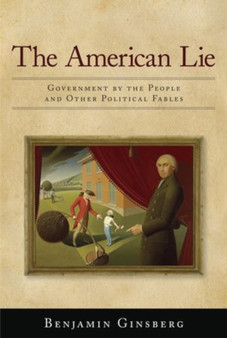 The American Lie : Government by the People and Other Political Fables
