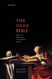 The Dark Bible : Cultures of Interpretation in Early Modern England