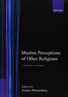 Muslim Perceptions of Other Religions : A Historical Survey