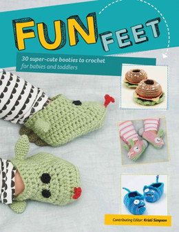 Fun Feet : 30 Super-Cute Booties to Crochet for Babies and Toddlers by Kristi Simpson - Paperback