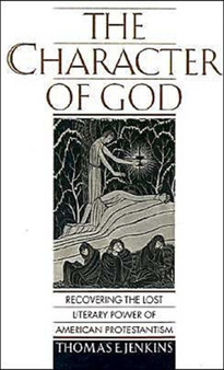 The Character of God : Recovering the Lost Literary Power of American Protestantism