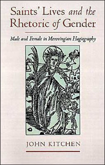 Saints' Lives and the Rhetoric of Gender : Male and Female in Merovingian Hagiography