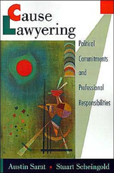 Cause Lawyering : Political Commitments and Professional Responsibilities