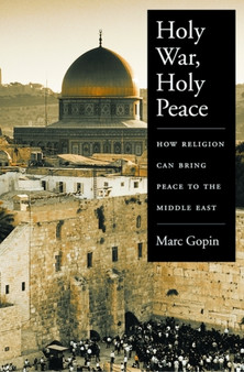 Holy War, Holy Peace : How Religion Can Bring Peace to the Middle East