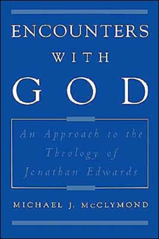Encounters with God : An Approach to the Theology of Jonathan Edwards