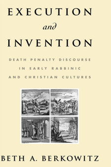 Execution and Invention : Death Penalty Discourse in Early Rabbinic and Christian Cultures