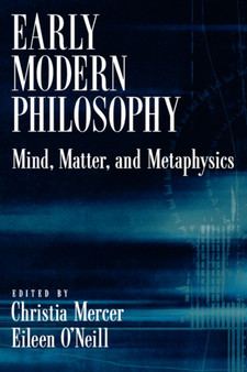 Early Modern Philosophy : Mind, Matter, and Metaphysics