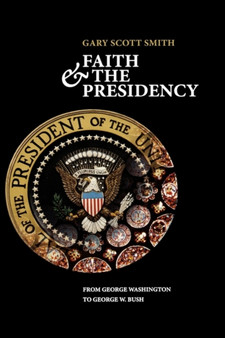 Faith and the Presidency : From George Washington to George W. Bush