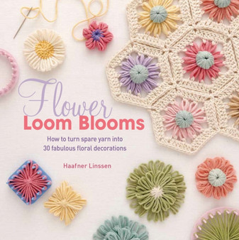 Flower Loom Blooms : How to Turn Spare Yarn into 30 Fabulous Floral Decorations by Haafner Linssen - Paperback