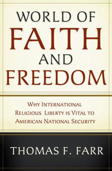 World of Faith and Freedom : Why International Religious Liberty Is Vital to American National Security