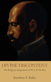 Divine Discontent : The Religious Imagination of W.E.B. Du Bois