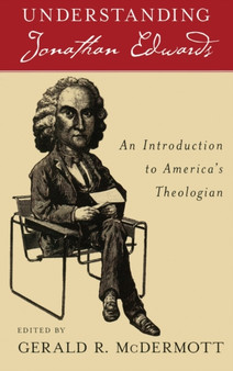 Understanding Jonathan Edwards : An Introduction to America's Theologian