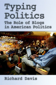 Typing Politics : The Role of Blogs in American Politics