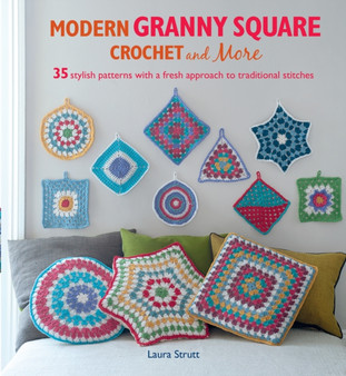 Modern Granny Square Crochet and More : 35 Stylish Patterns with a Fresh Approach to Traditional Stitches by Laura Strutt - Paperback