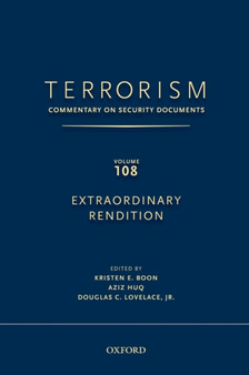 TERRORISM: Commentary on Security Documents Volume 108 : EXTRAORDINARY RENDITION