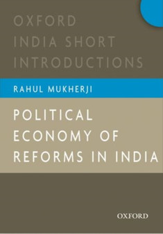 Political Economy of Reforms in India : Oxford India Short Introductions