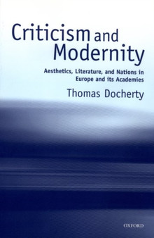 Criticism and Modernity : Aesthetics, Literature, and Nations in Europe and its Academies
