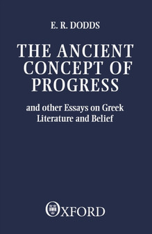 The Ancient Concept of Progress : And Other Essays on Greek Literature and Belief