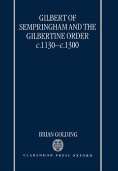 Gilbert of Sempringham and the Gilbertine Order c.1130-c.1300
