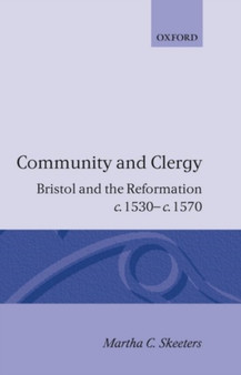 Community and Clergy : Bristol and the Reformation c.1530-c.1570