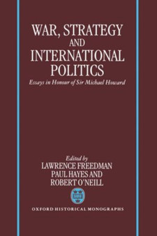 War, Strategy, and International Politics : Essays in Honour of Sir Michael Howard