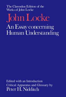 The Clarendon Edition of the Works of John Locke: An Essay concerning Human Understanding The Clarendon Edition of the Works of John Locke: An Essay concerning Human Understanding