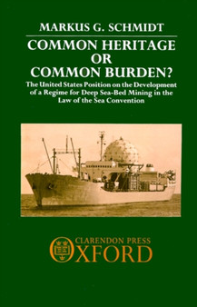 Common Heritage or Common Burden? : The United States Position on the Development of a Regime for Deep Sea-bed Mining in the Law of the Sea Convention