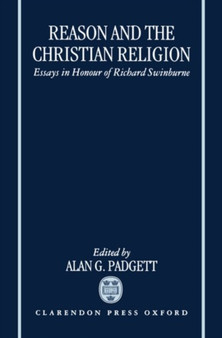 Reason and the Christian Religion : Essays in Honour of Richard Swinburne