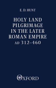 Holy Land Pilgrimage in the Later Roman Empire : AD 312-460