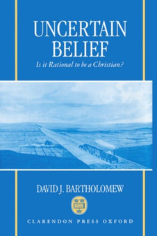 Uncertain Belief : Is it Rational to be a Christian?