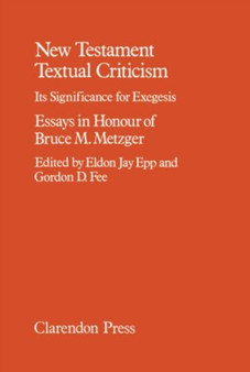 New Testament Textual Criticism : Its Significance for Exegesis. Essays in Honour of Bruce M. Metzger