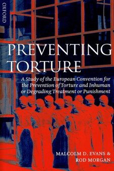 Preventing Torture : A Study of the European Convention for the Prevention of Torture and Inhuman or Degrading Treatment or Punishment