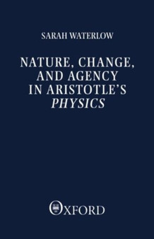Nature, change and agency in Aristotle's Physics : A philosophical study