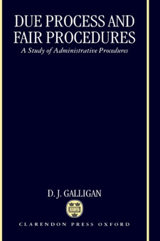 Due Process and Fair Procedures : A Study of Administrative Procedures