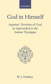 God in Himself : Aquinas' Doctrine of God as Expounded in the Summa Theologiae